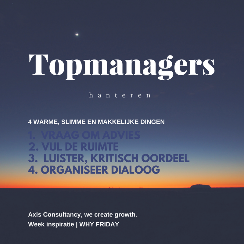 Topmanagers hanteren: vraag advies, vul de ruimte, luister met een kritisch oordeel, organiseer dialoog.